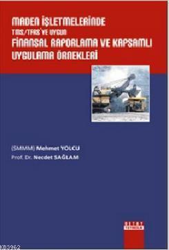 Maden İşletmelerinde TMS/TFAS'ye Uygun Finansal Raporlama ve Kapsamlı 