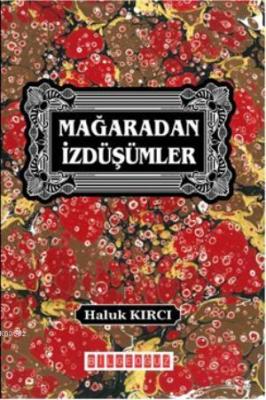 Mağaradan İzdüşümler Haluk Kırcı