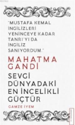 Mahatma Gandi/Sevgi Dünyadaki En İncelikli Güçtür Gamze İyem