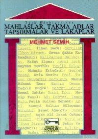 Mahlaslar - Takma Adlar - Tapşırmalar ve Lakaplar Mehmet Semih