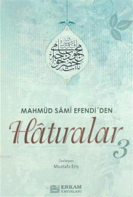 Mahmud Sami Efendi'den Hatıralar-3 Mustafa Eriş