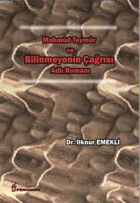 Mahmud Teymur ve Bilinmeyenin Çağrısı Adlı Romanı İlknur Emekli