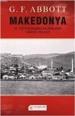 Makedonya: 20. Yüzyılın Başında Balkanlarda Tarihsel Bir Gezi G. F. Ab