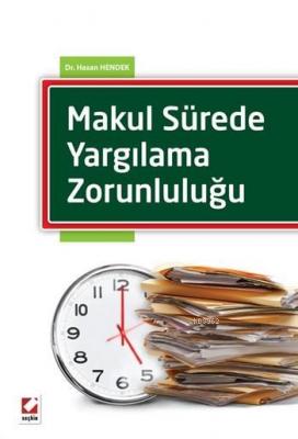 Makul Sürede Yargılama Zorunluluğu Hasan Hendek