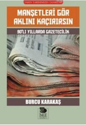 Manşetleri Gör Aklını Kaçırırsın - 90'lı Yıllarda Gazetecilik Burcu Ka