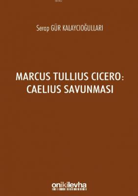 Marcus Tullius Cicero : Caelius Savunması Serap Gür Kalaycıoğulları