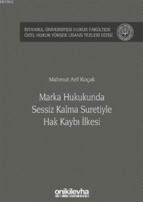 Marka Hukukunda Sessiz Kalma Suretiyle Hak Kaybı İlkesi Mahmut Arif Ko