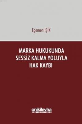 Marka Hukukunda Sessiz Kalma Yoluyla Hak Kaybı Egemen Işık