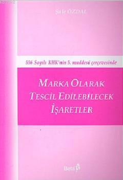 Marka Olarak Tescil Edilebilecek İşaretler Şule Özdal