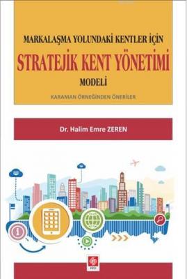 Markalaşma Yolundaki Kentler İçin Stratejik Kent Yönetimi Modeli Halim