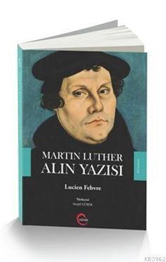 Martin Luther Alın Yazısı Lucien Febvre