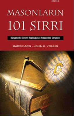 Masonların 101 Sırrı Barb Karg John K. Young Barb Karg John K. Young