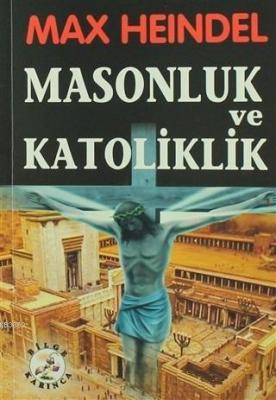 Masonluk ve Katoliklik Max Heindel