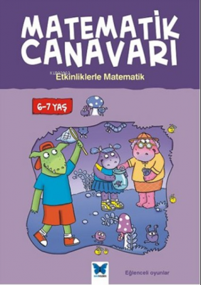 Matematik Canavarı - Etkinliklerle Matematik 6-7 Yaş Kolektif