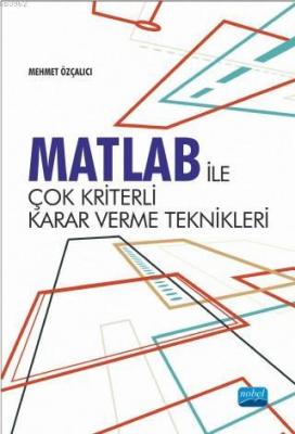 Matlab İle Çok Kriterli Karar Verme Teknikleri Mehmet Özçalıcı