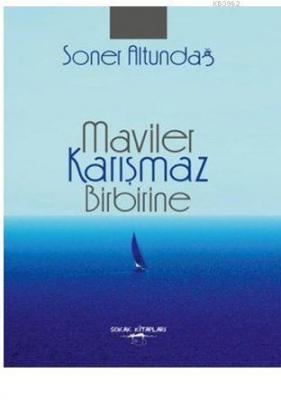 Maviler Karışmaz Birbirine Soner Altundağ