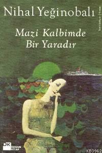 Mazi Kalbimde Bir Yaradır Nihal Yeğinobalı