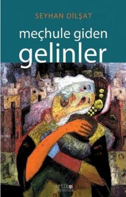 Meçhule Giden Gelinler Seyhan Dilşat