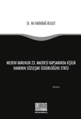 Medeni Kanunun 23. Maddesi Kapsamında Kişilik Hakkının Sözleşme Özgürl