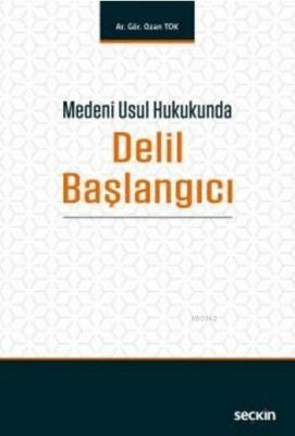 Medeni Usul Hukukunda Delil Başlangıcı Ozan Tok