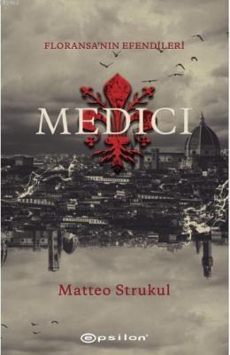 Medici - Floransa'nın Efendileri Matteo Strukul