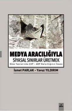 Medya Aracılığıyla Siyasal Sınırlar Üretmek Yavuz Yıldırım İsmet Parla