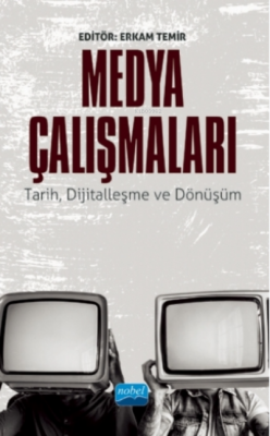 Medya Çalışmaları - Tarih, Dijitalleşme Ve Dönüşüm Erkam Temir