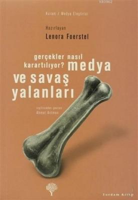 Medya ve Savaş Yalanları Gerçekler Nasıl Karartılıyor? Lenora Foerstel