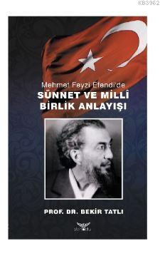 Mehmet Feyzi Efendi'de Sünnet ve Milli Birlik Anlayışı Bekir Tatlı