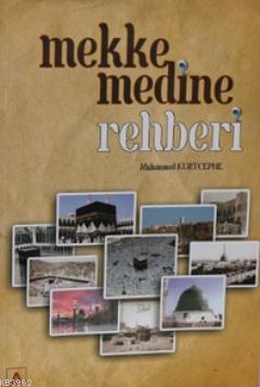 Mekke Medine Rehberi Muhammed Kurtcephe