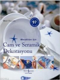 Meraklıları İçin Cam ve Seramik Dekorasyonu Mary Fellows