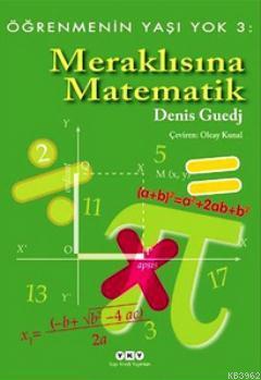 Meraklısına Matematik - Öğrenmenin Yaşı Yok 3 Denis Guedj