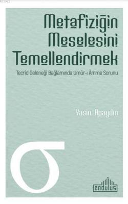 Metafiziğin Meselesini Temellendirmek Yasin Apaydın