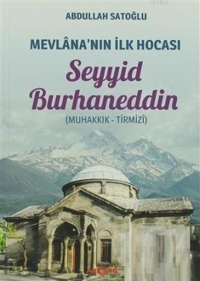 Mevlana'nın İlk Hocası Seyyid Burhaneddin Abdullah Satoğlu