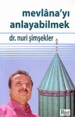 Mevlana'yı Anlayabilmek Nuri Şimşekler