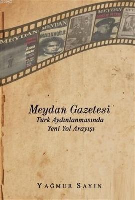 Meydan Gazetesi Türk Aydınlanmasında Yeni Yol Arayışı Yağmur Sayın