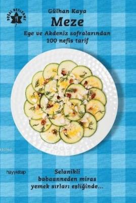 Meze - Ege ve Akdeniz Sofralarından 100 Nefis Tarif Gülhan Kaya