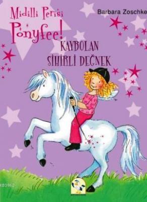 Midilli Perisi Ponyfee! - Kaybolan Sihirli Değnek Barbara Zoschke