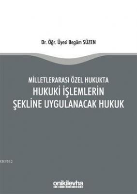 Milletlerarası Özel Hukukta Hukuki İşlemlerin Şekline Uygulanacak Huku