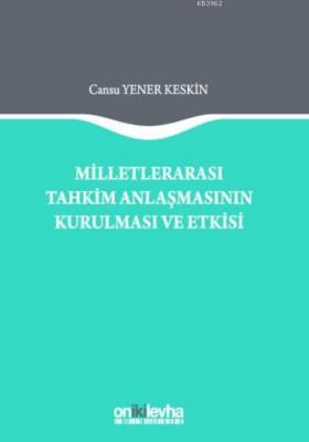 Milletlerarası Tahkim Anlaşmasının Kurulması ve Etkisi Cansu Yener Kes