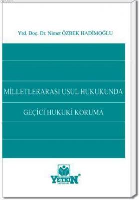 Milletlerarası Usûl Hukukunda Geçici Hukukî Koruma Nimet Özbek Hadimoğ