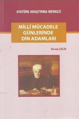 Milli Mücadele Günlerinde Din Adamları Recep Çelik