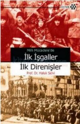 Milli Mücadele'de İlk İşgaller İlk Direnişler Haluk Selvi