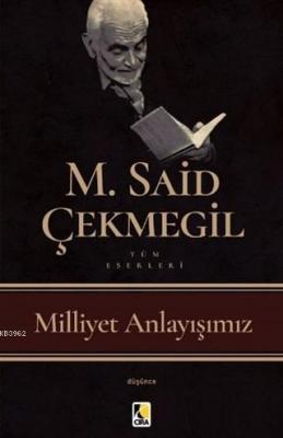 Milliyet Anlayışımız M. Said Çekmegil