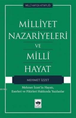 Milliyet Nazariyeleri ve Milli Hayat Mehmet İzzet'in Hayatı, Eserleri 