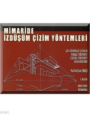 Mimaride İzdüşüm Çizim Yöntemleri H. Çetin Türkçü