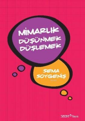 Mimarlık Düşünmek Düşlemek Sema Soygeniş