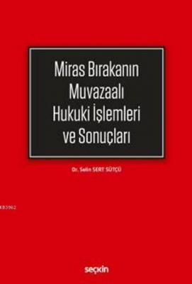 Miras Bırakanın Muvazaalı Hukuki İşlemleri ve Sonuçları Selin Sert Süt