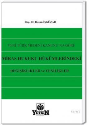 Miras Hukuku Hükümlerindeki Değişiklikler ve Yenilikler Hasan İşgüzar