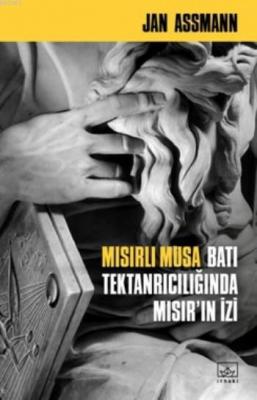 Mısırlı Musa Batı Tektanrıcılığında Mısır'ın İzi Jan Assmann